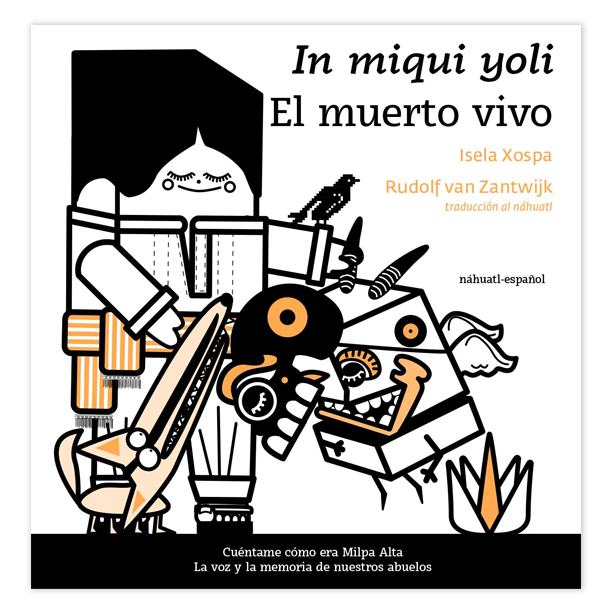 The cover of the book In miqui yoli / El muerto vivo, by Isela Xospa. Shows a man with a cube-shaped head near a dog / coyote, a cubic ghost with horms and a skull, and a maguey plant.