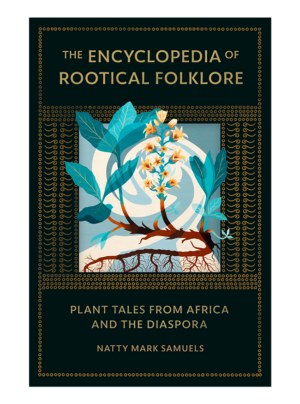 The cover of The Encyclopedia of Rootical Folklore is a very dark green color. In the center is a painting of a plant with a spike of yellow flowers and a prominent reddish root. The words appear in gold and the painting is surrounded by gold decorations.